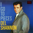 Del Shannon - I Go To Pieces