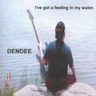 Dendee - I've got a feeling in my water.