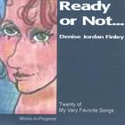 Denise Jordan Finley - Ready or Not (Twenty of My Very Favorite Songs)