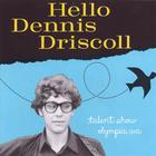 Dennis Driscoll - Hello Dennis Driscoll