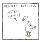 Dennis Driscoll - Is It Love?