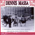 Dennis Massa - Dennis Massa String Quartet: For Guitar, Cello, Violin & Viola... Instrumental Acoustic Guitar Sketches Vol. #2 ( 7-7-07 )