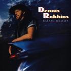 Dennis Robbins - Born Ready