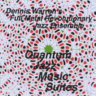Dennis Warren's Full Metal Revolutionary Jazz Ensemble - Quantum Jazz Music Suites