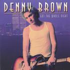 Denny Brown - Got The Whole Night