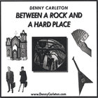 Denny Carleton - Between a Rock and a Hard Place