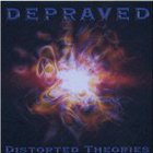 Depraved - Distorted Theories
