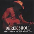 Derek Sholl - Don't Threaten Me With A Good Time