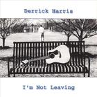 Derrick Harris - I'm Not Leaving