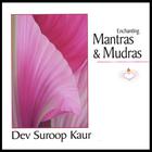 Dev Suroop Kaur - Enchanting Mantras & Mudras