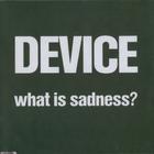 Device - What Is Sadness? (CDS)
