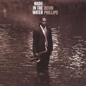 Devin Phillips: Wade In The Water