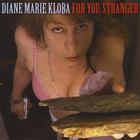 Diane Marie Kloba - For You, Stranger