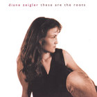 Diane Zeigler - These Are the Roots