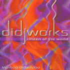 Didjworks - citizen of the world
