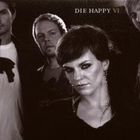 Die Happy - VI