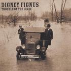 Digney Fignus - Trouble on the Levee