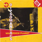 Dipsomaniacs - Whatever Planet