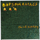 Dipsomaniacs - The Life You're Faking