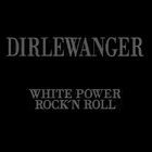 Dirlewanger - White Power Rock'n Roll