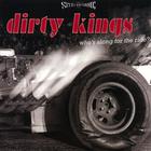 Dirty Kings - Who's Along For The Ride?