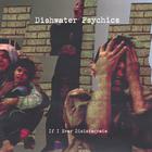 Dishwater Psychics - If I Ever Disintegrate