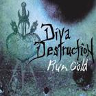 Diva Destruction - Run Cold