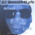 DJ Smooth4Lyfe - When I Hit The Club