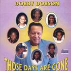 Dobby Dobson - Those Days Are Gone
