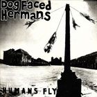Dog Faced Hermans - Humans Fly