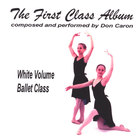 Don Caron - The First Class Album white volume (Music for Ballet Class)