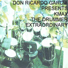 don ricardo garcia - Presents Kmax The Drummer Extraordinary