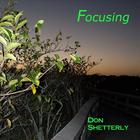 Don Shetterly - Focusing