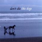Don't Die - Like Dogs