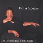 doris spears - Doris Spears-The Duchess:Jazz & Juke Joints