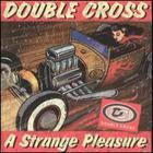 Double Cross - A Strange Pleasure