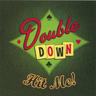 Double Down - Hit Me!