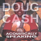 Doug Cash - Acoustically Speaking