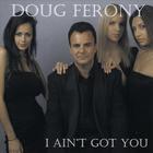 Doug Ferony - I Ain't Got You