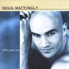 Doug Mattingly - Who You Are