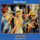 Doug Wood - I Am Kiroc