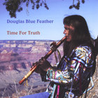 Douglas Blue Feather - Time For Truth
