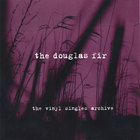 Douglas Fir - The Vinyl Singles Archive