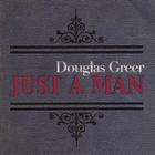 Douglas Greer - Just A Man