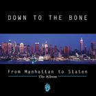 Down To The Bone - From Manhattan To Staten - The Album