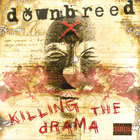 Downbreed - Killing The Drama