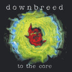 Downbreed - To The Core