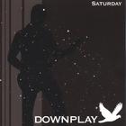 Downplay - Saturday