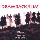 Drawback Slim - Blues from the Wild West