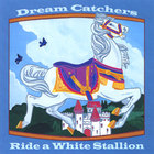 Dream Catchers - Ride a White Stallion